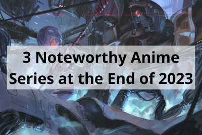 3 Noteworthy Anime Series at the End of 2023